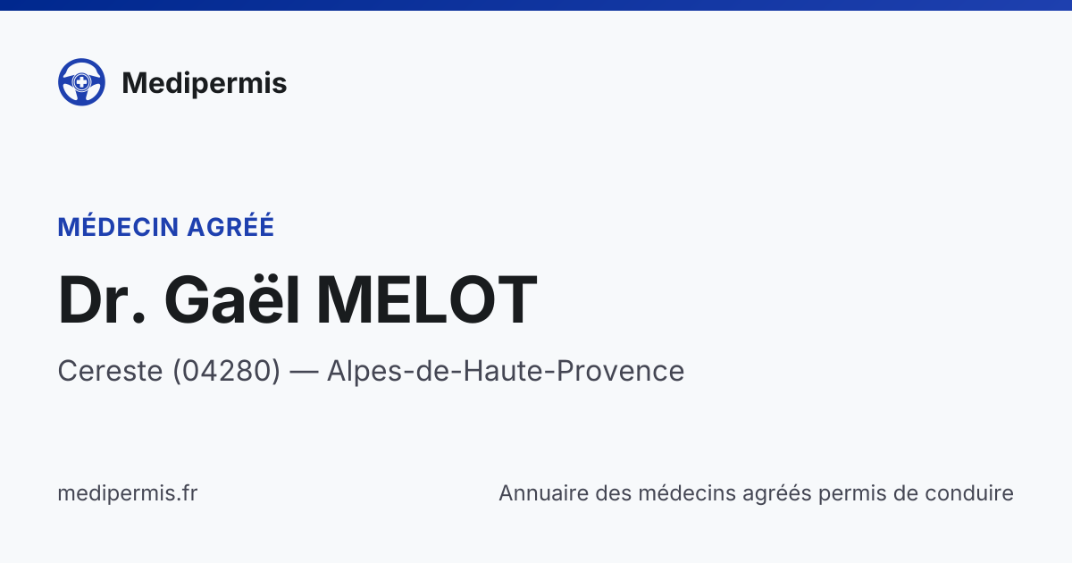 Dr. Gaël MELOT — Médecin agréé permis de conduire à Cereste · 36 ...