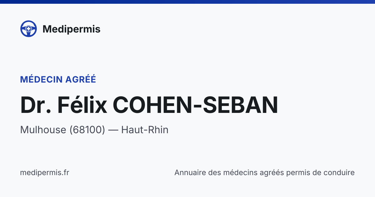 Dr. Félix COHEN-SEBAN — Médecin agréé permis de conduire à Mulhouse ...